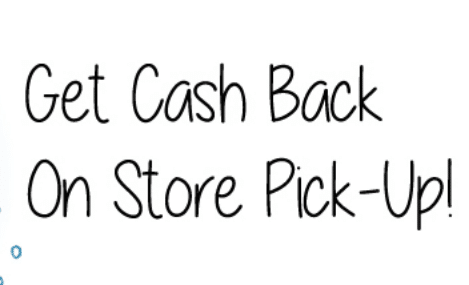 Get Cash Back on Store Pick-up!